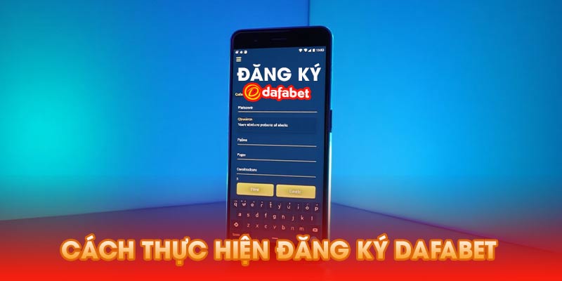 Cách Thực Hiện Đăng Ký Dafabet