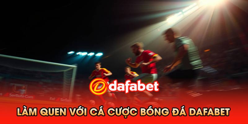 Làm quen với Cá cược bóng đá dafabet