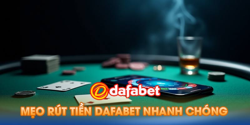 Mẹo hay cho việc rút tiền Dafabet thành công