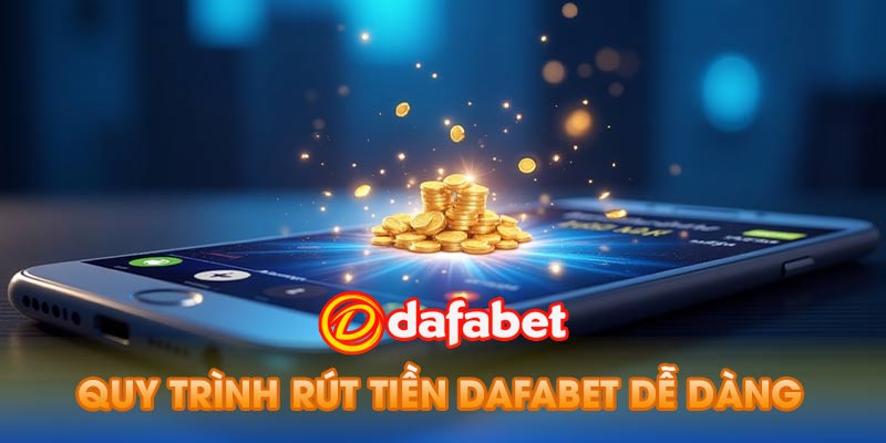 Quy trình rút tiền Dafabet dễ dàng và hiệu quả